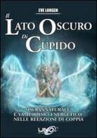 Il lato oscuro di Cupido. Sovrannaturale e vampirismo energetico nelle relazioni di coppia di Eve Lorgen edito da Uno Editori