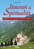 Itinerari di spiritualità. 76 abbazie, eremi, monasteri e santuari in Piemonte di Fabrizio Milla edito da Susalibri