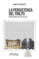 La persistenza del trilite-Persistence of the trilith di Concetta Tavoletta edito da Altralinea