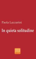 In quieta solitudine di Paola Lazzarini edito da Edizioni Effedì