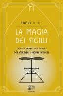 La magia dei sigilli. Come creare dei simboli per esaudire i propri desideri di Frater U. D. edito da Venexia