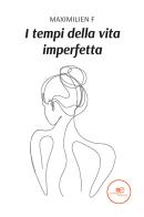 I tempi della vita imperfetta di Maximilien F. edito da Europa Edizioni