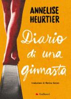 Diario di una ginnasta di Annelise Heurtier edito da Gallucci Bros