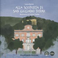 Alla scoperta di San Giuliano Terme. Piccola guida illustrata. Ediz. a colori di Laura Martini edito da Pacini Editore