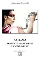 Satgzia. Serpenti, principesse e sogni svelati di Michelle Silversnake edito da Montedit