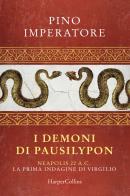 I demoni di Pausilypon. La prima indagine di Publio Virgilio Marone di Pino Imperatore edito da HarperCollins Italia