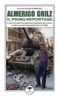 Almerigo Grilz. Il primo reportage. Il racconto dell'occupazione israeliana del Libano e della cacciata dei palestinesi nel 1982 edito da Idrovolante Edizioni