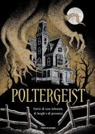 Poltergeist. Storie di case infestate, di luoghi e di presenze edito da Mondadori