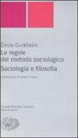 Le regole del metodo sociologico. Sociologia e filosofia di Émile Durkheim edito da Einaudi