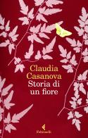 Storia di un fiore di Claudia Casanova edito da Feltrinelli