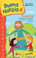 Buona notizia. Incontra! Itinerario catecumenale per bambini e famiglie. 3ª tappa. Sussidio. Ediz. illustrata vol.4 di Paolo Sartor, Andrea Ciucci edito da EDB