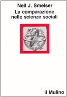 La comparazione nelle scienze sociali di Neil J. Smelser edito da Il Mulino