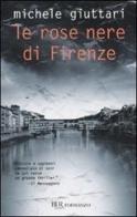 Le rose nere di Firenze di Michele Giuttari edito da BUR Biblioteca Univ. Rizzoli