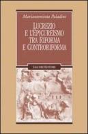Lucrezio e l'epicureismo tra Riforma e Controriforma di Mariantonietta Paladini edito da Liguori