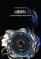 Larspel, ovvero di magia e oscura fine di Stefano Centritto edito da Gruppo Albatros Il Filo