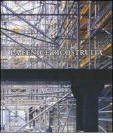 La Fenice ricostruita. 1996-2003. Un cantiere in città edito da Marsilio