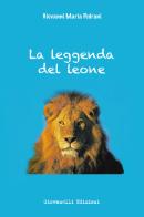 La leggenda del leone di Giovanni Maria Pedrani edito da Giovanelli Edizioni