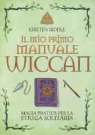 Il mio primo manuale wiccan. Magia pratica per la strega solitaria di Kristen Riddle edito da Armenia