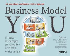Business Model You. Il metodo in una pagina per reinventare il tuo lavoro e la tua carriera. Nuova ediz. di Tim Clark, Bruce Hazen, Luigi Centenaro edito da Hoepli