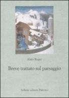 Breve trattato sul paesaggio di Alain Roger edito da Sellerio Editore Palermo