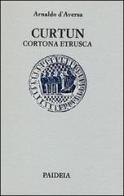 Curtun. Cortona etrusca di Arnaldo D'Aversa edito da Paideia