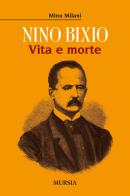 Nino Bixio. Vita e morte di Mino Milani edito da Ugo Mursia Editore