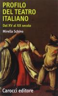 Profilo del teatro italiano dal XV al XX secolo di Mirella Schino edito da Carocci