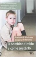 Il bambino timido e come aiutarlo di Barbara G. Markway, Gregory P. Markway edito da TEA