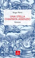 Una stella chiamata Assenzio di Sergio Merlo edito da Cierre edizioni