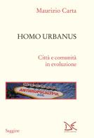 Homo urbanus. Città e comunità in evoluzione di Maurizio Carta edito da Donzelli