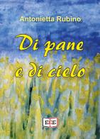 Di pane e di cielo di Antonietta Rubino edito da EEE - Edizioni Tripla E