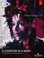 Adobe InDesign CS6. Classroom in a book. Il corso ufficiale di Adobe Systems edito da Mondadori Informatica