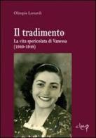 Il tradimento. La vita spericolata di Vanessa (1940-1948) di Olimpia Lunardi edito da CLEUP