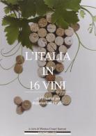 L' Italia in 16 vini di Monica Cesari Sartoni edito da Morellini