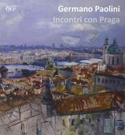 Incontri con Praga. Catalogo della mostra (Praga, ottobre 2013) di Germano Paolini edito da C&P Adver Effigi