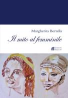 Il mito al femminile di Margherita Bertella edito da Helicon