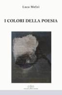 I colori della poesia di Luca Melzi edito da Giuliano Ladolfi Editore