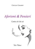 Aforismi e pensieri. Canta ciò che sei di Cecilia Cesario edito da Falco Editore