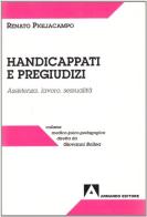 Handicappati e pregiudizi. Assistenza, lavoro, sessualità di Renato Pigliacampo edito da Armando Editore
