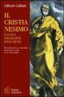 Il cristianesimo e la sua declinante evoluzione di Gilberto Galbiati edito da Firenze Atheneum