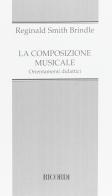 La composizione musicale. Orientamenti didattici di Reginald Smith Brindle edito da Casa Ricordi