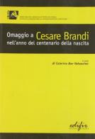 Omaggio a Cesare Brandi nell'anno del centenario della nascita. Atti delle giornate di studio (Roma, 18-19 ottobre 2006) edito da EDIFIR