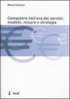 Competere nell'era dei servizi: modelli, misure e strategie di Milena Viassone edito da ISEDI