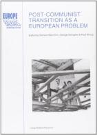 Post-communist transition as a European problem edito da Longo Angelo