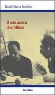 Il mio amico Don Milani di David Maria Turoldo edito da Servitium Editrice