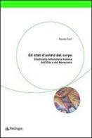 Gli stati d'animo del corpo. Studi sulla letteratura italiana dell'Otto e del Novecento di Fausto Curi edito da Pendragon