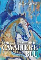La meravigliosa storia del cavaliere blu di Tiziano Viganò edito da Mimep-Docete