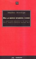 Mai la merce sfamerà l'uomo. La questione agraria e la teoria della rendita fondiaria secondo Marx di Amedeo Bordiga edito da Odradek