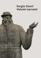 Sergio Zanni. Volumi narranti di Vittorio Sgarbi, Gian Ruggero Manzoni, Sergio Zanni edito da Fondazione Ferrara Arte