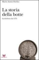 La storia della botte. Garbellotto dal 1775 di Mario A. Orefice edito da Unione Italiana Vini